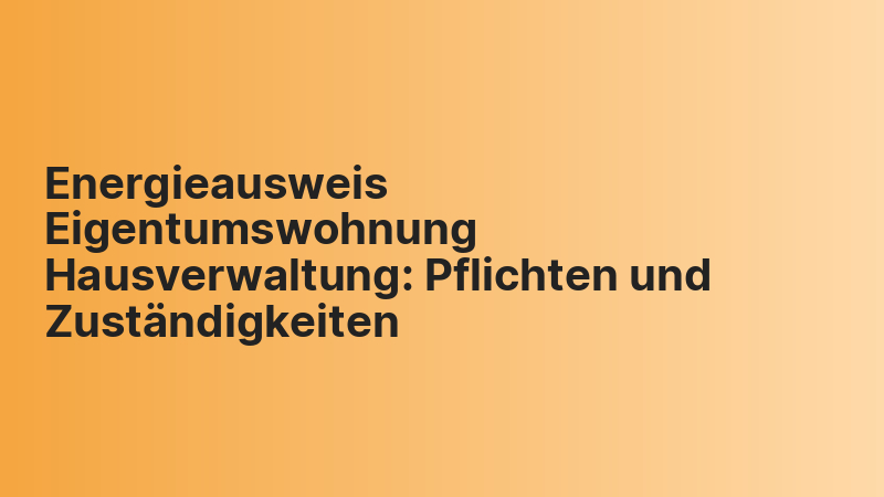 Energieausweis Eigentumswohnung Hausverwaltung: Pflichten und Zuständigkeiten