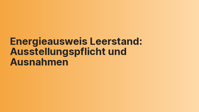 Energieausweis Leerstand: Ausstellungspflicht und Ausnahmen