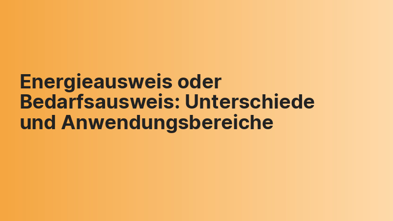 Energieausweis oder Bedarfsausweis: Unterschiede und Anwendungsbereiche