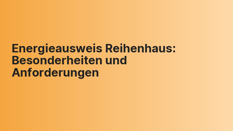 Energieausweis Reihenhaus: Besonderheiten und Anforderungen