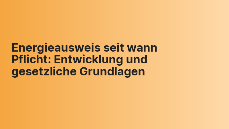 Energieausweis seit wann Pflicht: Entwicklung und gesetzliche Grundlagen