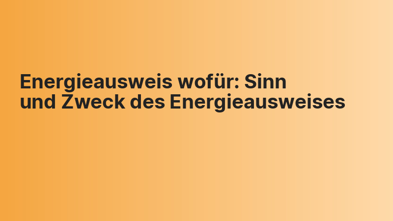 Energieausweis wofür: Sinn und Zweck des Energieausweises