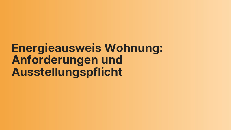 Energieausweis Wohnung: Anforderungen und Ausstellungspflicht