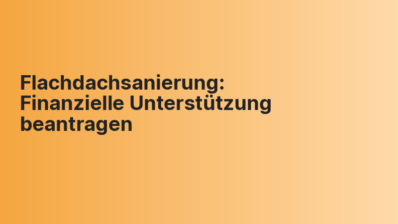 Flachdachsanierung: Finanzielle Unterstützung beantragen