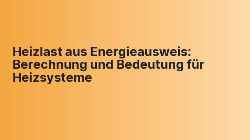 Heizlast aus Energieausweis: Berechnung und Bedeutung für Heizsysteme