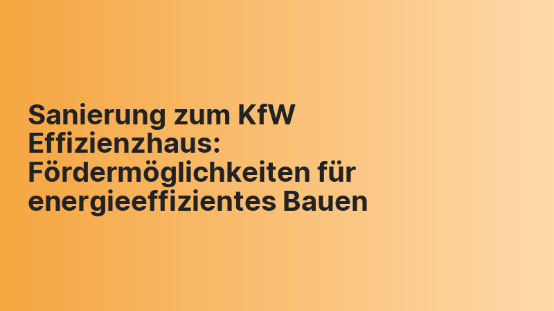 Sanierung zum KfW Effizienzhaus: Fördermöglichkeiten für energieeffizientes Bauen