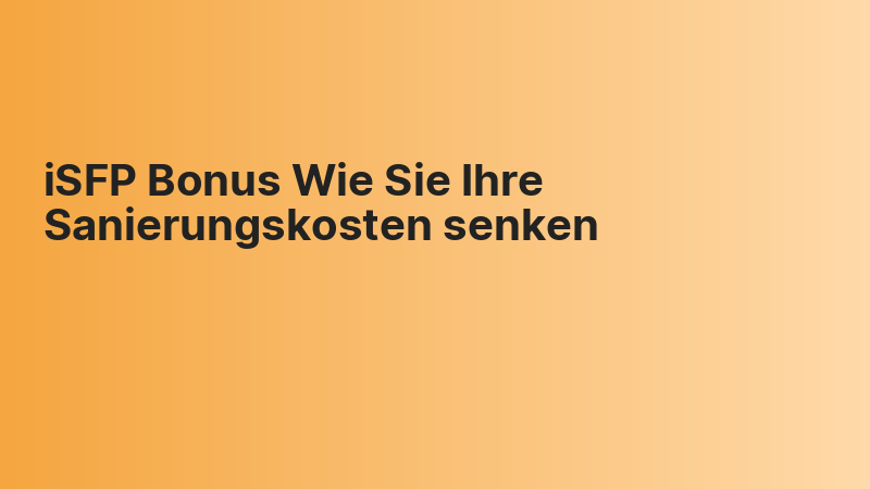 iSFP Bonus Wie Sie Ihre Sanierungskosten senken